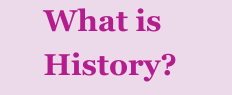 6TH HISTORY WHAT IS HISTORY